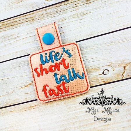 Life Short Talk Fast snaptab ITH Embroidery design file