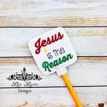 Pencil Topper Jesus is the Reason ITH Embroidery design file